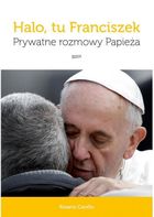 Halo tu Franciszek. Prywatne rozmowy Papieża