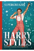 Harry Styles. Opowieść o talencie, wolności i muzyce. Supergwiazdy