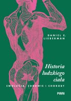 Historia ludzkiego ciała. Ewolucja, zdrowie i choroby
