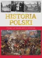 Historia Polski. Tysiąc lat burzliwych dziejów