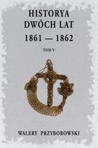 Historya dwóch lat 1861-1862. Tom 5