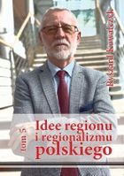Idee regionu i regionalizmu polskiego. Tom 5
