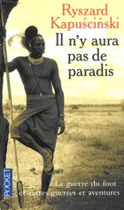 Il n'y aura pas de paradis La guerre du foot et guerres et aventures