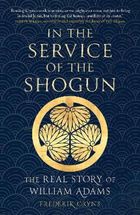 In the Service of the Shogun: The Real Story of William Adams