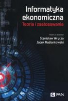 Informatyka ekonomiczna. Teoria i zastosowania