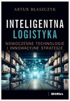 Inteligentna logistyka. Nowoczesne technologie i innowacyjne strategie