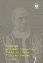 Inwentarz Archiwum Historycznego Sekretariatu Stanu Stolicy Apostolskiej. Zespół Piusa XII. Tom 1. Seria „Polska”