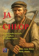 Ja Chłop. Historie z życia naszych pradziadków