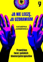 Ja nie leczę, ja uzdrawiam. Prawdziwa twarz polskich bioenergoterapeutów