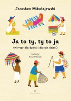 Ja to ty, ty to ja (wiersze dla dzieci i dla nie dzieci)