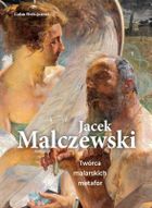 Jacek Malczewski. Twórca malarskich metafor