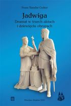 Jadwiga. Dramat w trzech aktach i dziewięciu obrazach