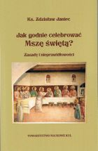 Jak godnie celebrować Mszę świętą? Zasady i nieprawidłowości