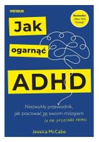 Jak ogarnąć ADHD. Niezwykły przewodnik
