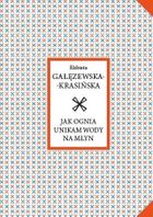 Jak ognia unikam wody na młyn