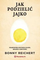 Jak podzielić jajko. Prawdziwa historia głodu