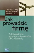 Jak prowadzić firmę. Z doświadczeń wybitnych dyrektorów CEO Academy