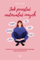 Jak przestać zadowalać innych. Uwolnij się od wysokofunkcjonującego współuzależnienia