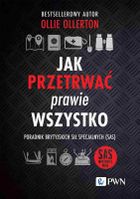 Jak przetrwać prawie wszystko. Poradnik brytyjskich sił specjalnych SAS