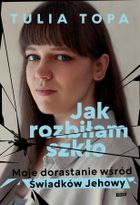 Jak rozbiłam szkło. Moje dorastanie wśród Świadków Jehowy