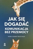Jak się dogadać Komunikacja bez przemocy