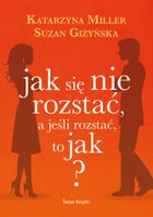 Jak się nie rozstać, a jeśli rozstać, to jak?