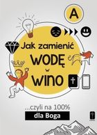 Jak zamienić wodę w wino. Cześć A