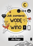 Jak zamienić wodę w wino... Czyli na 100% dla Boga