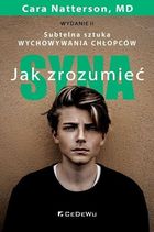 Jak zrozumieć syna. Subtelna sztuka wychowywania chłopców