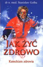 Jak żyć zdrowo. Katechizm zdrowia