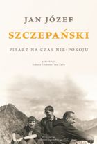 Jan Józef Szczepański. Pisarz na czas nie-pokoju