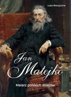 Jan Matejko. Malarz polskich dziejów