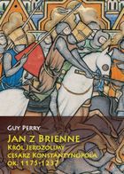 Jan z Brienne. Król Jerozolimy, cesarz Konstantynopola, ok. 1175-1237