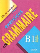 Je pratique exercices de Grammaire. B1