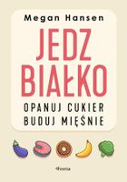 Jedz białko, opanuj cukier, buduj mięśnie