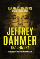 Jeffrey Dahmer bez cenzury. Narodziny mordercy i kanibala