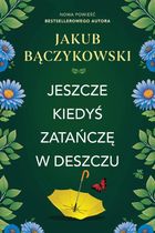 Jeszcze kiedyś zatańczę w deszczu