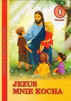 Jezus mnie kocha. Klasa 0. Podręcznik do religii