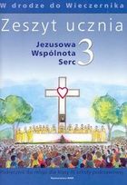 Jezusowa wspólnota serc 3. Zeszyt ucznia. W drodze do Wieczernika. Szkoła podstawowa