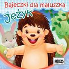 Jeżyk. Bajeczki dla maluszka