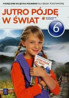 Język polski. Jutro pójdę w świat. Podręcznik Szkoła podstawowa. Klasa 6