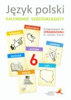 Język polski. Kalendarz szóstoklasisty. Przygotowanie do sprawdzianu w szóstej klasie