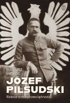 Józef Piłsudski. Rzecz o nieprzeciętności