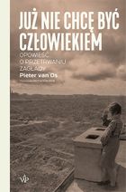 Już nie chcę być człowiekiem. Historia o przetrwaniu zagłady
