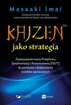 KAIZEN™ jako strategia. Zastosowanie oceny Przepływu, Synchronizacji i Poziomowania [FSL™] do pomiarów i doskonalenia wyników operacyjnych