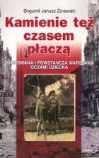 Kamienie też czasem płaczą. Okupowana i powstańcza Warszawa oczami dziecka