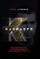 Kaskader. Najbardziej poszukiwany człowiek PRL-u