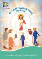Katechizm. Szkoła podstawowa 3. Kto spożywa moje Ciało, ma życie. Podręcznik + Domownik