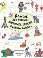 Kawaii. Jak rysować naprawdę uroczo. Dookoła świata...