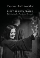 Kiedy kobieta płacze. Pieśni i piosenki z Piwnicy pod Baranami